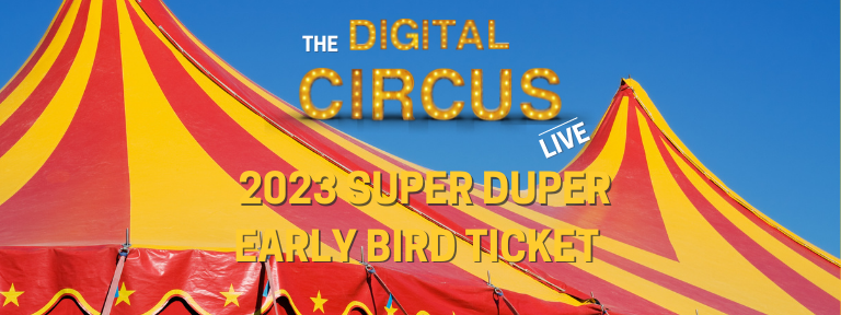 The Digital Circus LIVE 2023 - Super Duper Early Bird Ticket