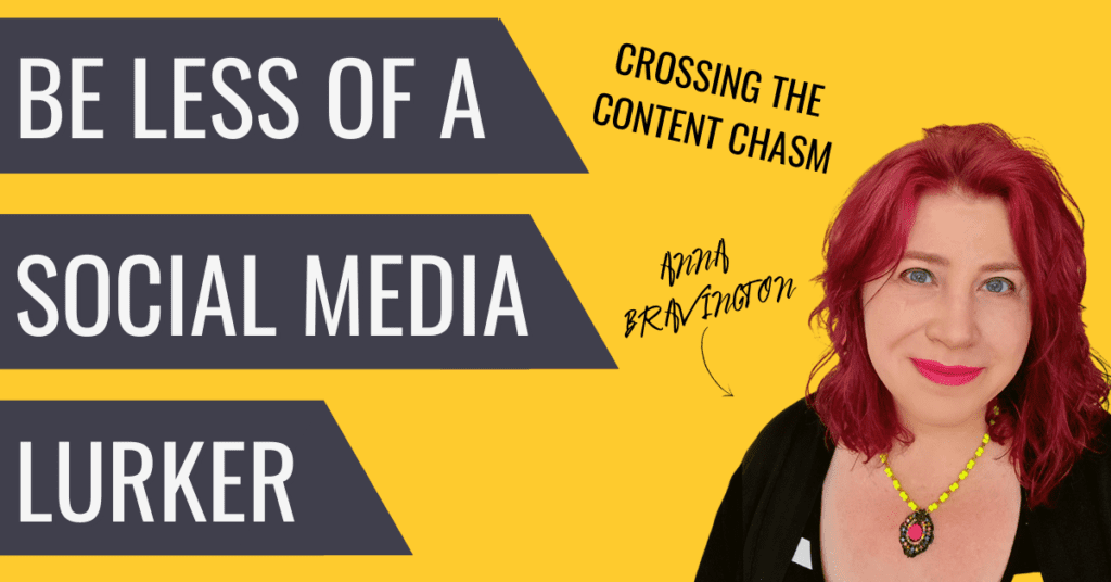 be less of a social media lurker- crossing the content chasm with Anna Bravington from Those That Dare
